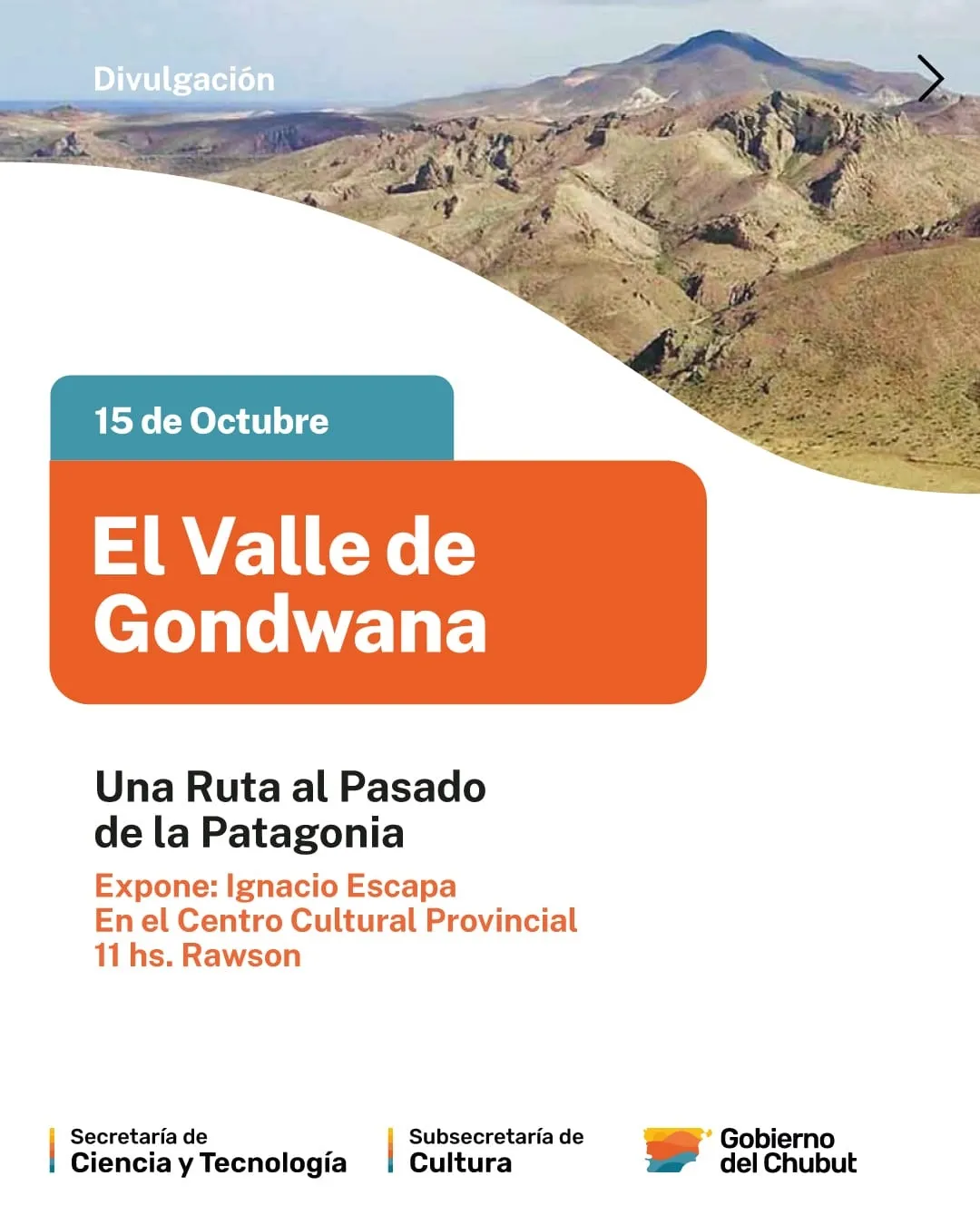 Valle de Gondwana, geología de la Patagonia, Ignacio Escapa, Chubut, Los Altares, Piedra Parada, paleontología, Patagotitan, Tyrannotitan, Centro Cultural Provincial, turismo en Chubut, Ruta Gondwana, evento en Rawson, ciencia y tecnología